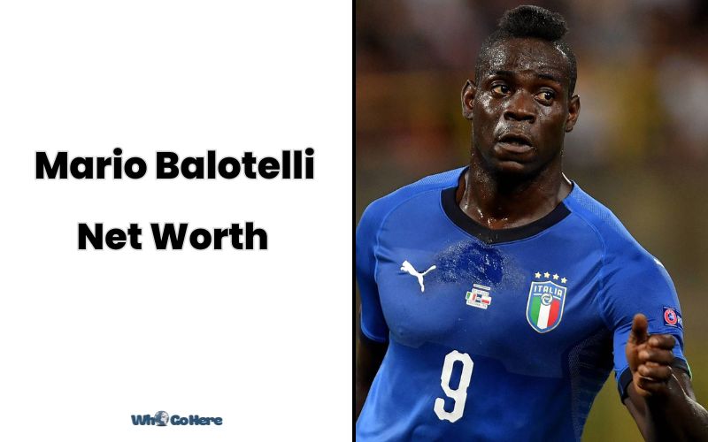 Mario Balotelli Net Worth Discover the Football Legend’s Wealth