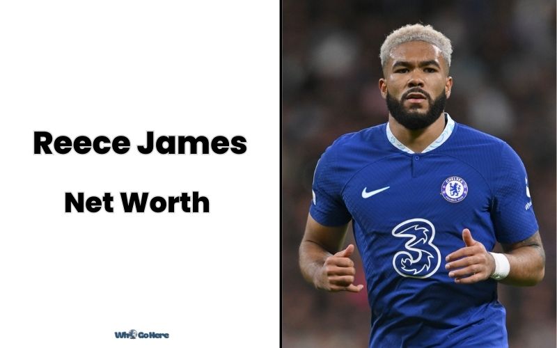 What is Reece James Net Worth 2023: Bio, Age, Weight, Height, Family & More