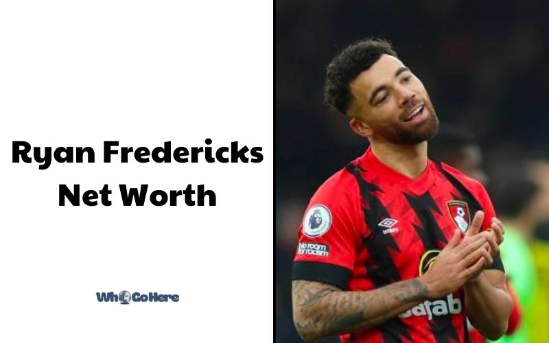 Ryan Fredericks Net Worth: Unveiling the Wealth of the Football Star