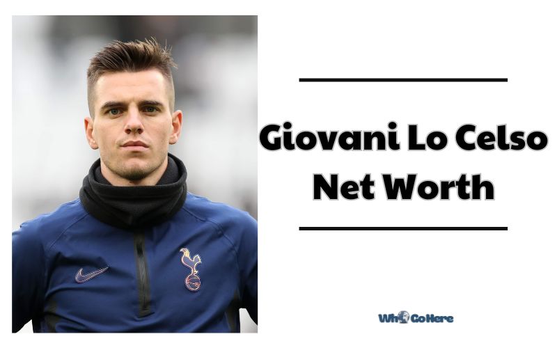 What is Giovani Lo Celso 2023 Bio, Age, Weight, Height, Family & More