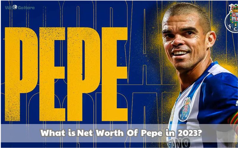 Pepe Net Worth 2023 Financial Triumph of Tenacious Defender WhoGoHere