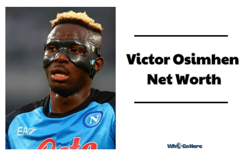 What is Victor Osimhen Net Worth 2023 Bio, Age, Weight, Height, Family & More