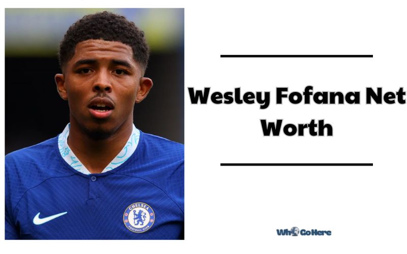 What is Wesley Fofana Net Worth 2023 Bio, Age, Weight, Height, Family & More