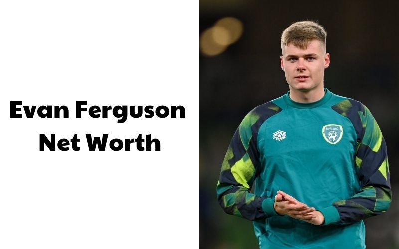 What is the Net Worth of Evan Ferguson in 2023?