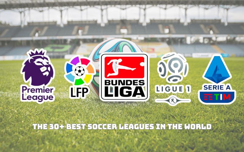 The 30+ Best Soccer Leagues In The World WhoGoHere