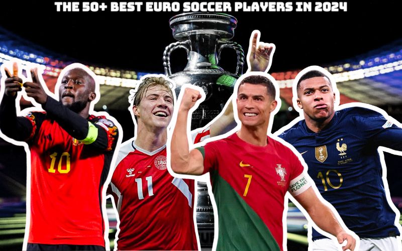 The 50 Best Euro Soccer Players In 2024 