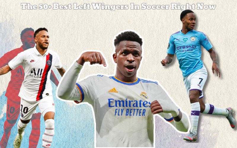 The 50+ Best Left Wingers In Soccer Right Now Unveiling the Best in the Game