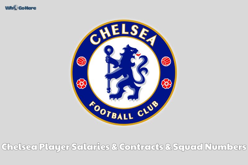 Top Chelsea Player Salaries & Contracts & Squad Number