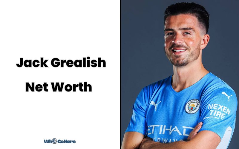 What is Jack Grealish Net Worth 2023 Bio, Age, Weight, Height, Family & More