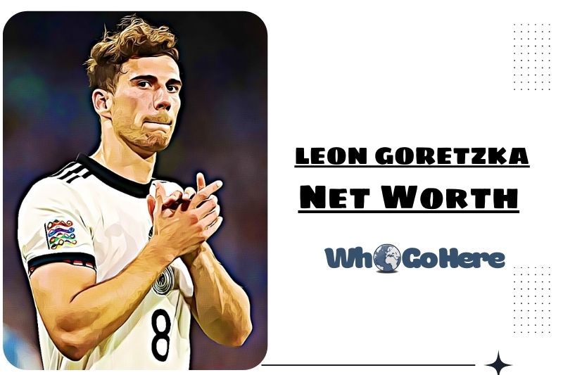 What is Leon Goretzka Net Worth 2023: Bio, Age, Weight, Height, Family And More