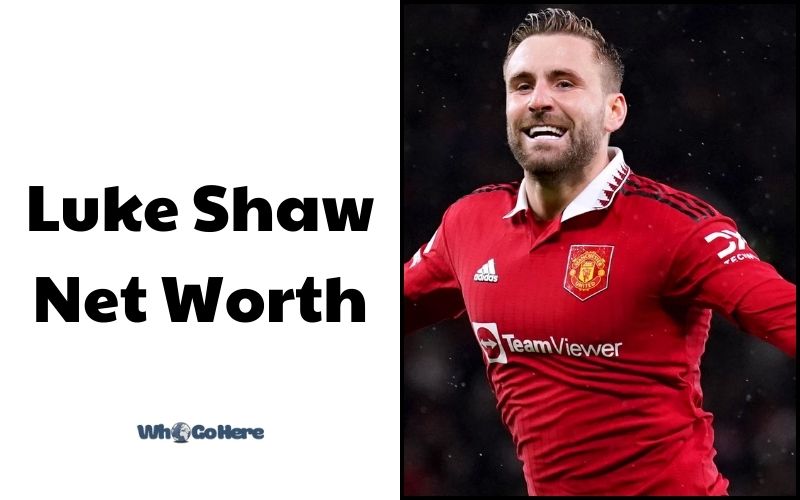 What is Luke Shaw Net Worth 2023 Bio, Age, Weight, Height, Family & More