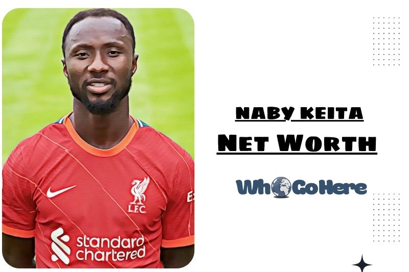 Naby Keita Net Worth 2023: Shocking Figures Revealed - WhoGoHere